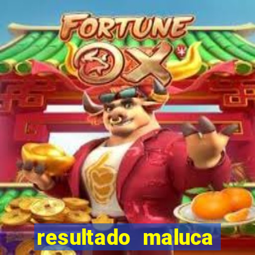 resultado maluca bahia de hoje